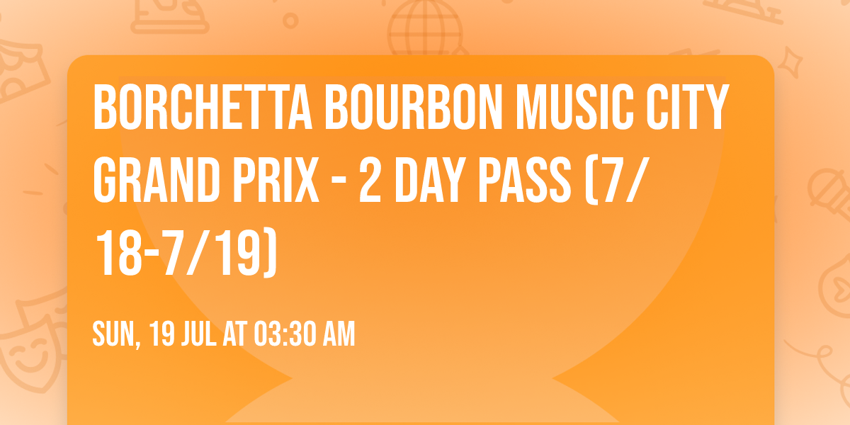 Borchetta Bourbon Music City Grand Prix - 2 Day Pass (7\/18-7\/19)