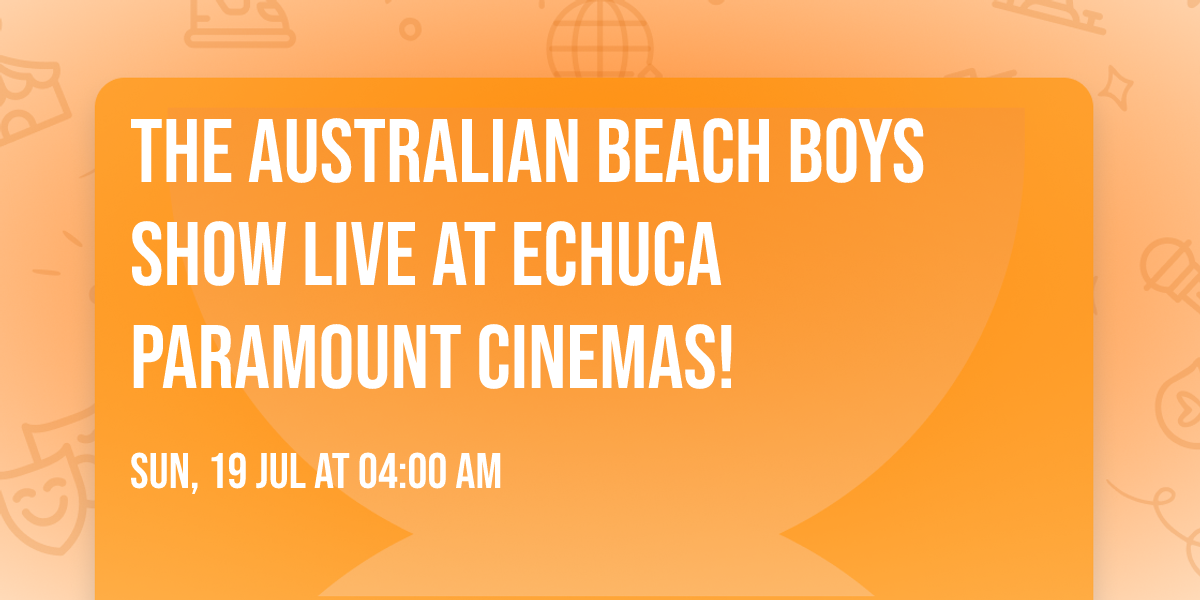 The Australian Beach Boys Show LIVE at Echuca Paramount Cinemas!