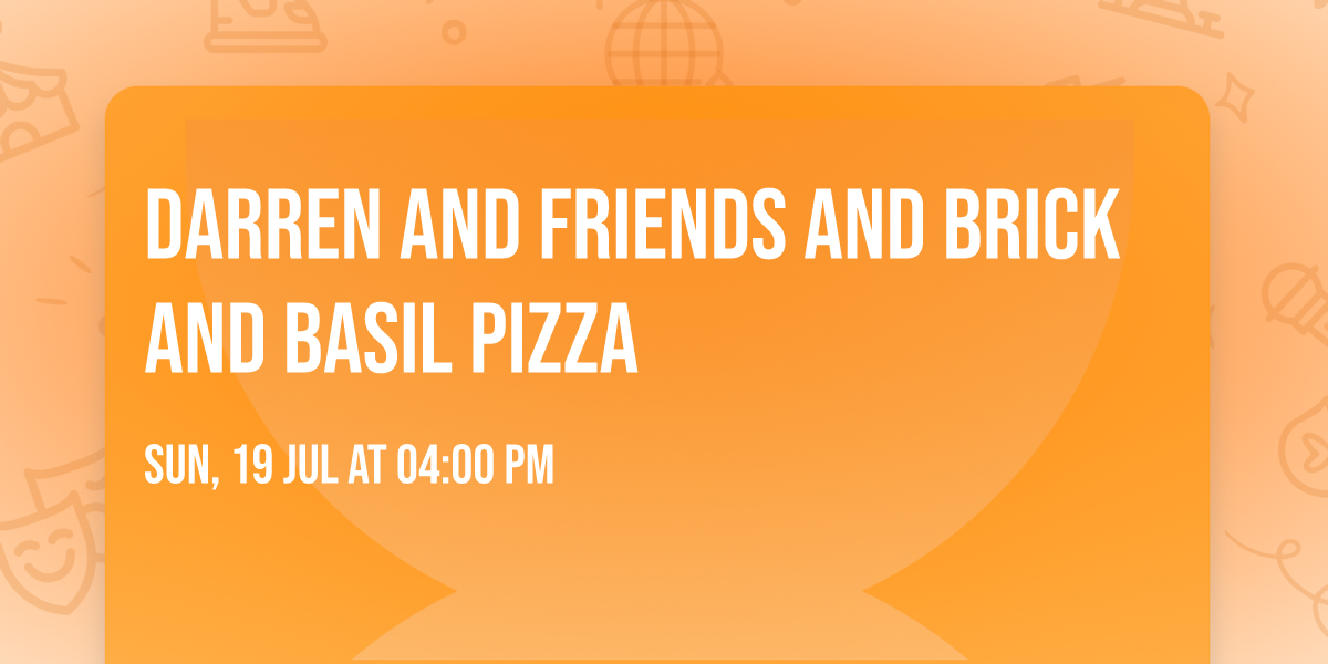 Darren and Friends and Brick and Basil Pizza