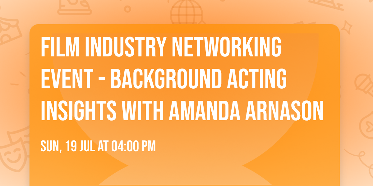 Film Industry Networking Event - Background Acting Insights with Amanda Arnason