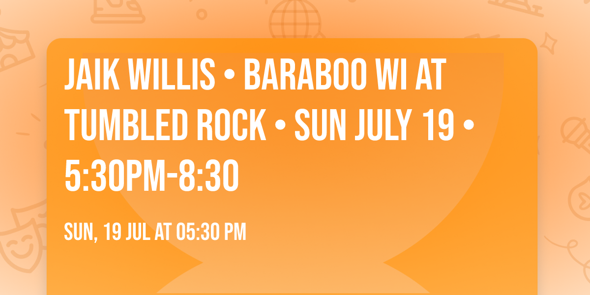 Jaik Willis \u2022 Baraboo WI at Tumbled Rock \u2022 SUN July 19 \u2022 5:30pm-8:30