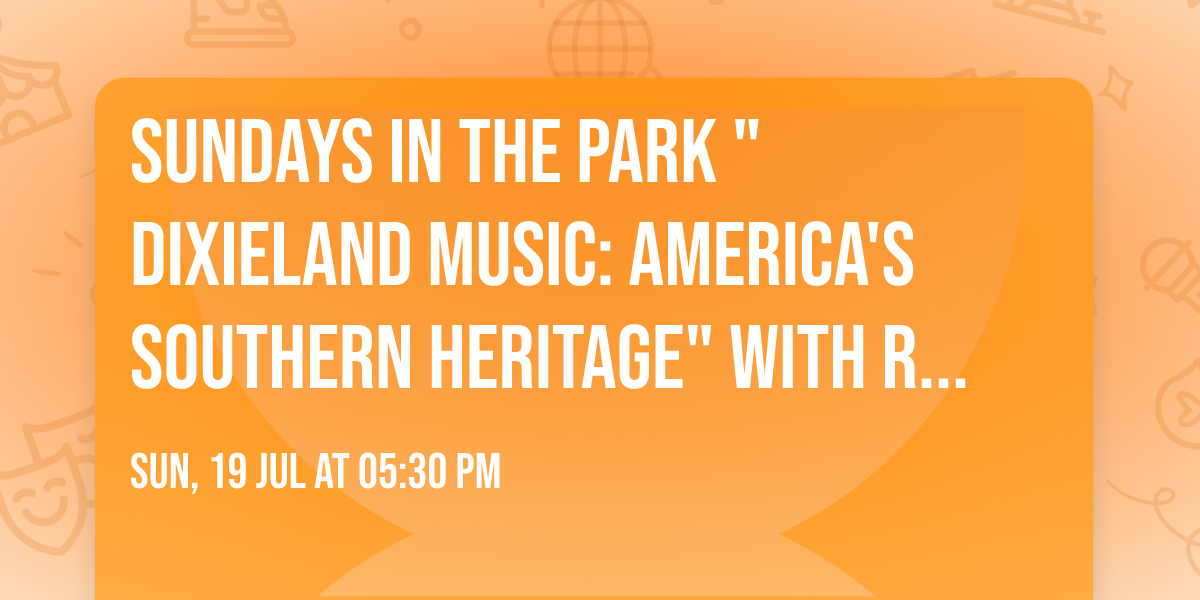 Sundays in the Park "Dixieland Music: America's Southern Heritage" with Roswell New Horizons Bandsn