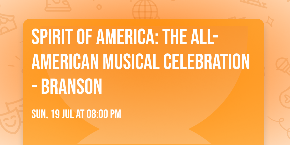 Spirit of America: The All-American Musical Celebration - Branson
