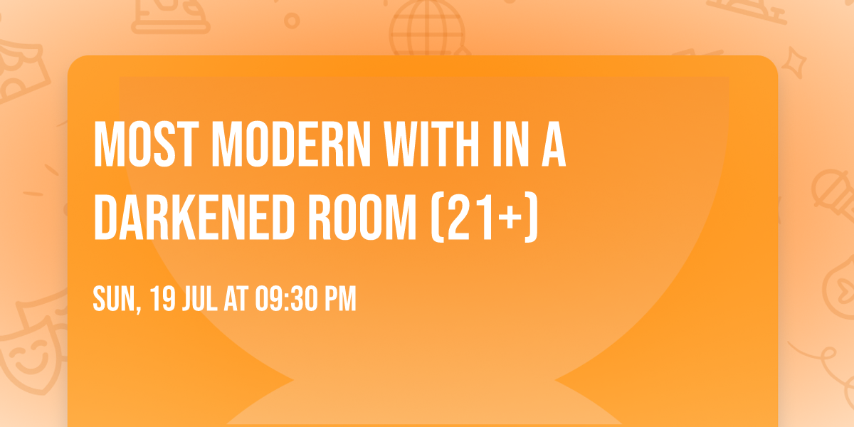 Most Modern with In A Darkened Room (21+)