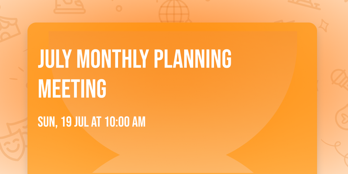 July Monthly Planning Meeting