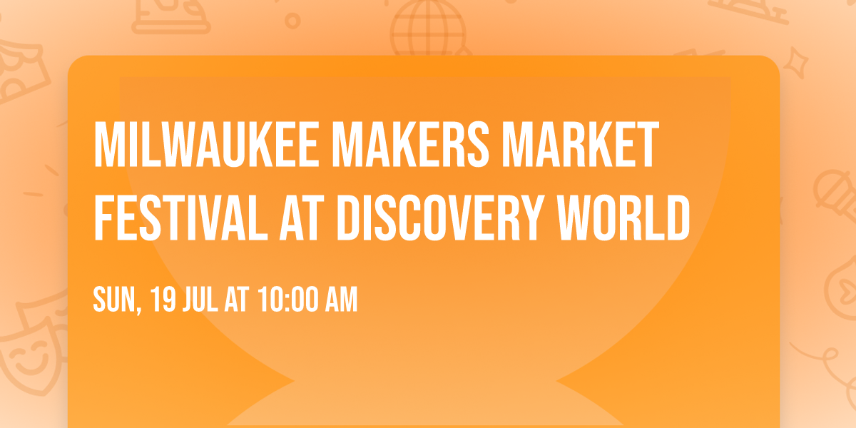 Milwaukee Makers Market Festival at Discovery World