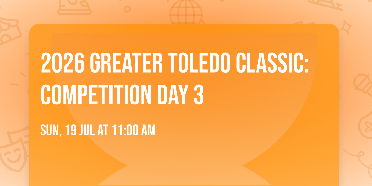 2026 Greater Toledo Classic: Competition Day 3