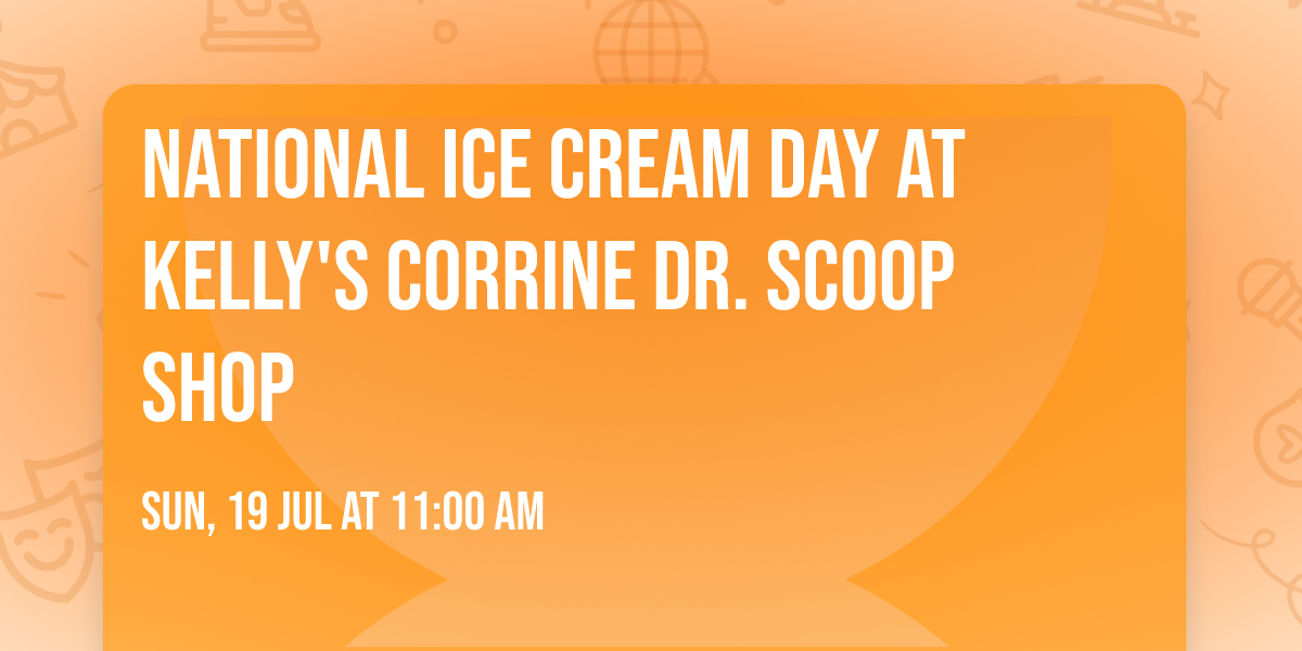 National Ice Cream Day at Kelly's Corrine Dr. Scoop Shop