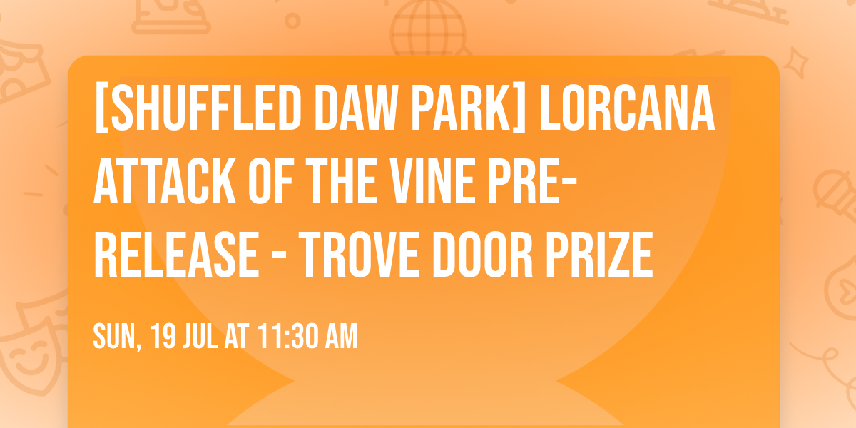 [Shuffled Daw Park] Lorcana Attack of the Vine Pre-Release - TROVE DOOR PRIZE