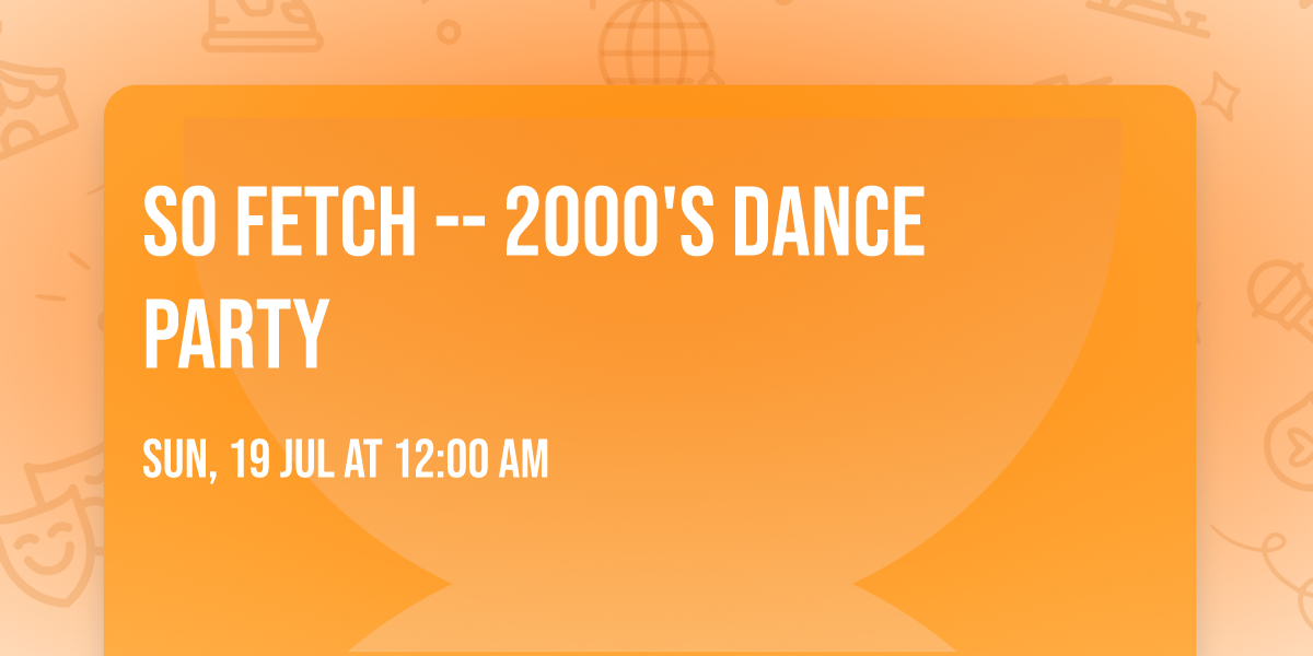 So Fetch -- 2000's Dance Party