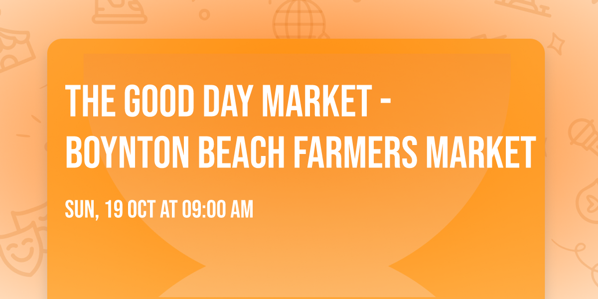 The Good Day Market - Boynton Beach Farmers Market 