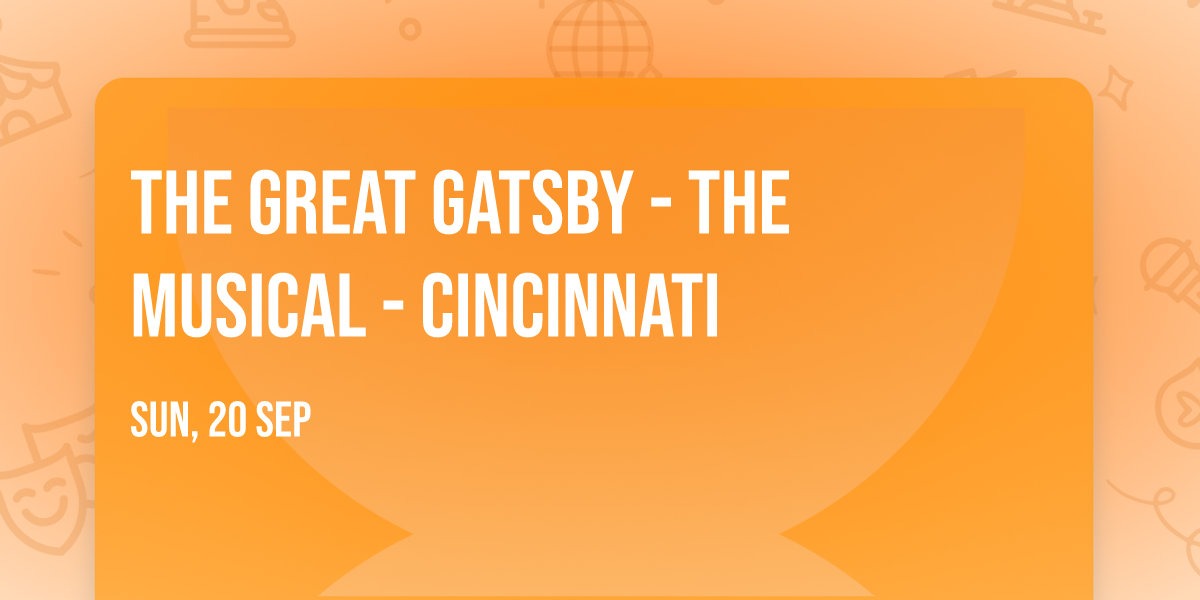 The Great Gatsby - The Musical - Cincinnati