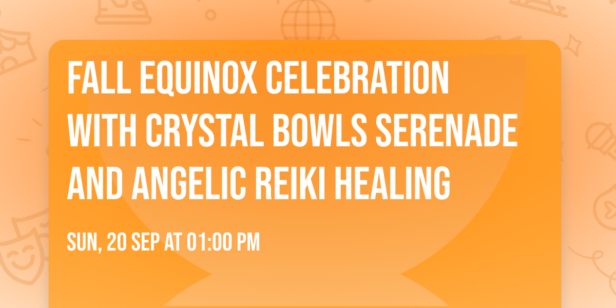Fall Equinox Celebration with Crystal Bowls Serenade and Angelic Reiki Healing
