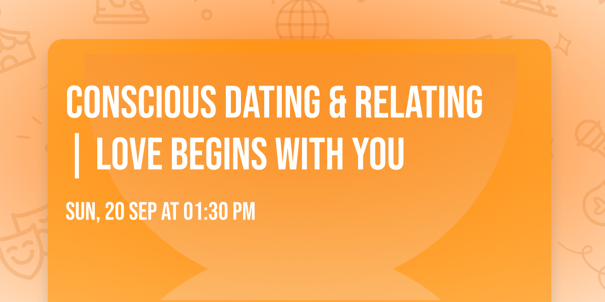 Conscious Dating & Relating | Love Begins With You