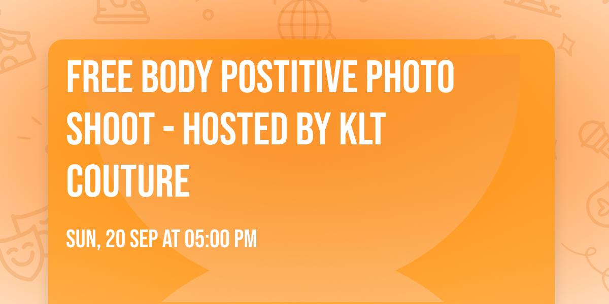 Free Body Postitive Photo Shoot -  Hosted by KLT Couture