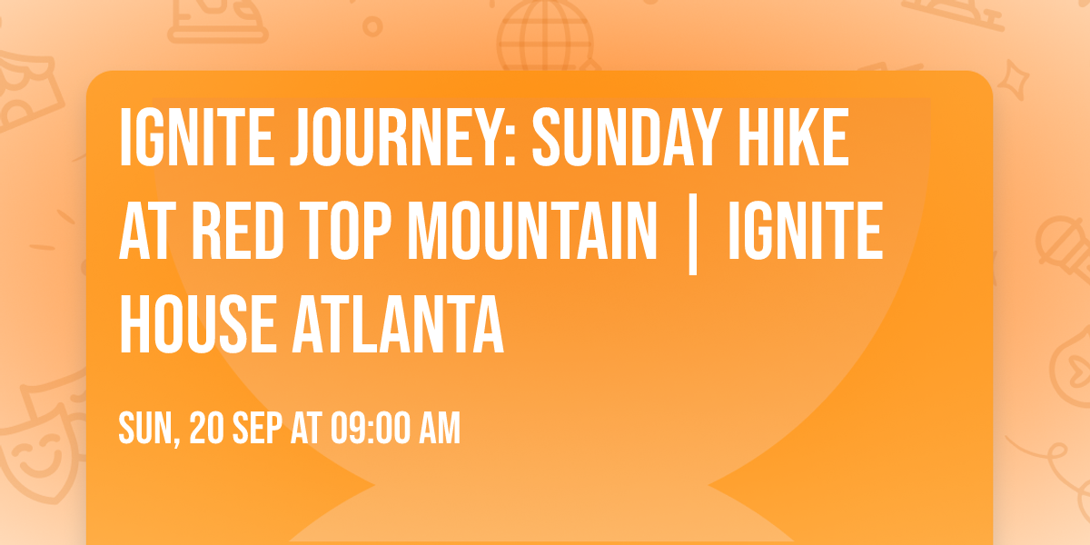 Ignite Journey: Sunday Hike at Red Top Mountain | Ignite House Atlanta