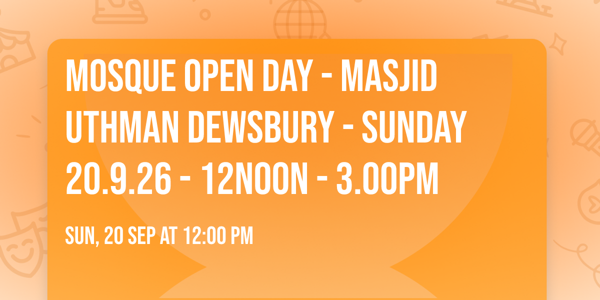 Mosque Open Day - Masjid Uthman Dewsbury - Sunday 20.9.26 - 12noon - 3.00pm