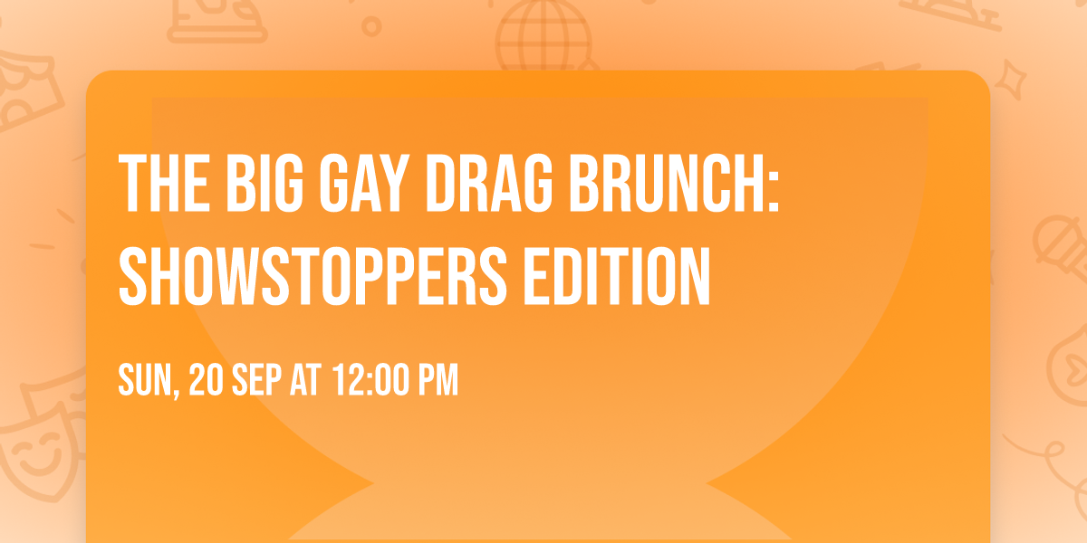The Big GAY Drag Brunch: Showstoppers Edition