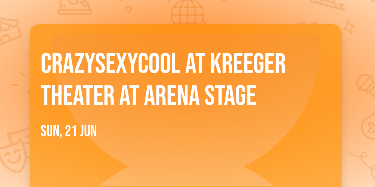 CrazySexyCool at Kreeger Theater at Arena Stage
