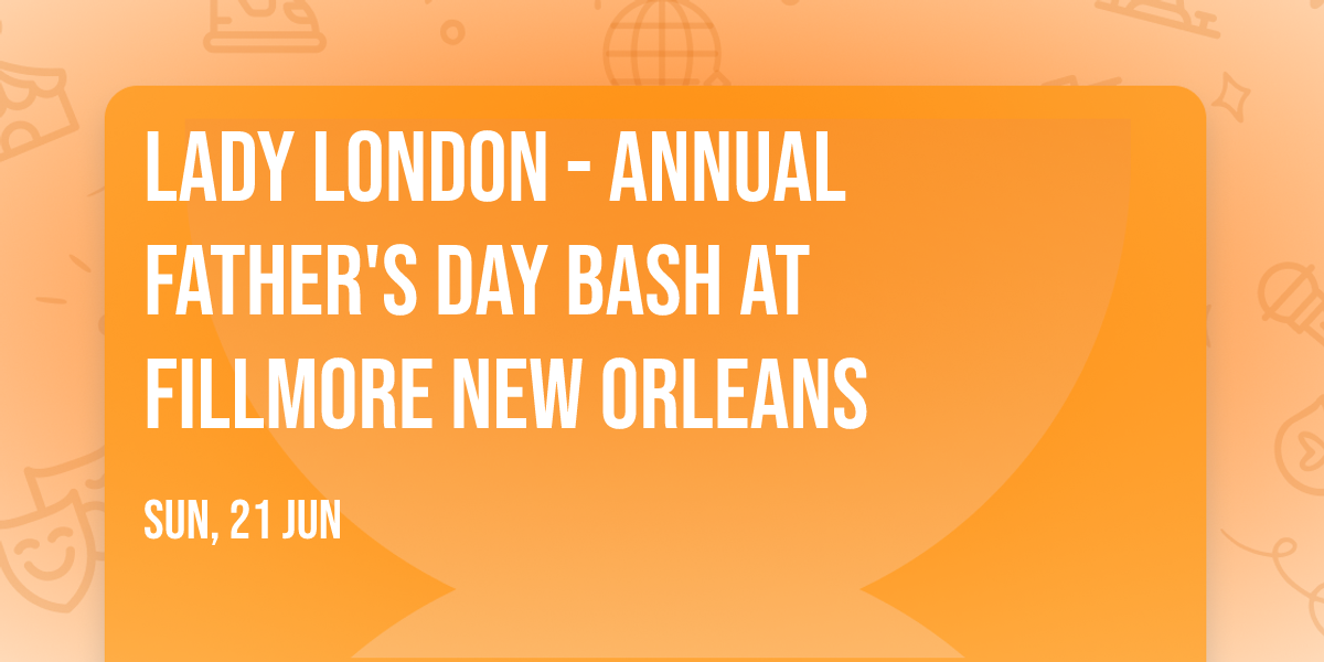 Lady London - Annual Father's Day Bash at Fillmore New Orleans