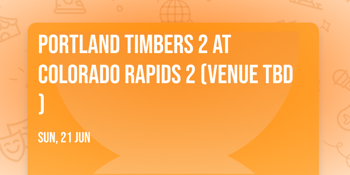 Portland Timbers 2 at Colorado Rapids 2 (Venue TBD)