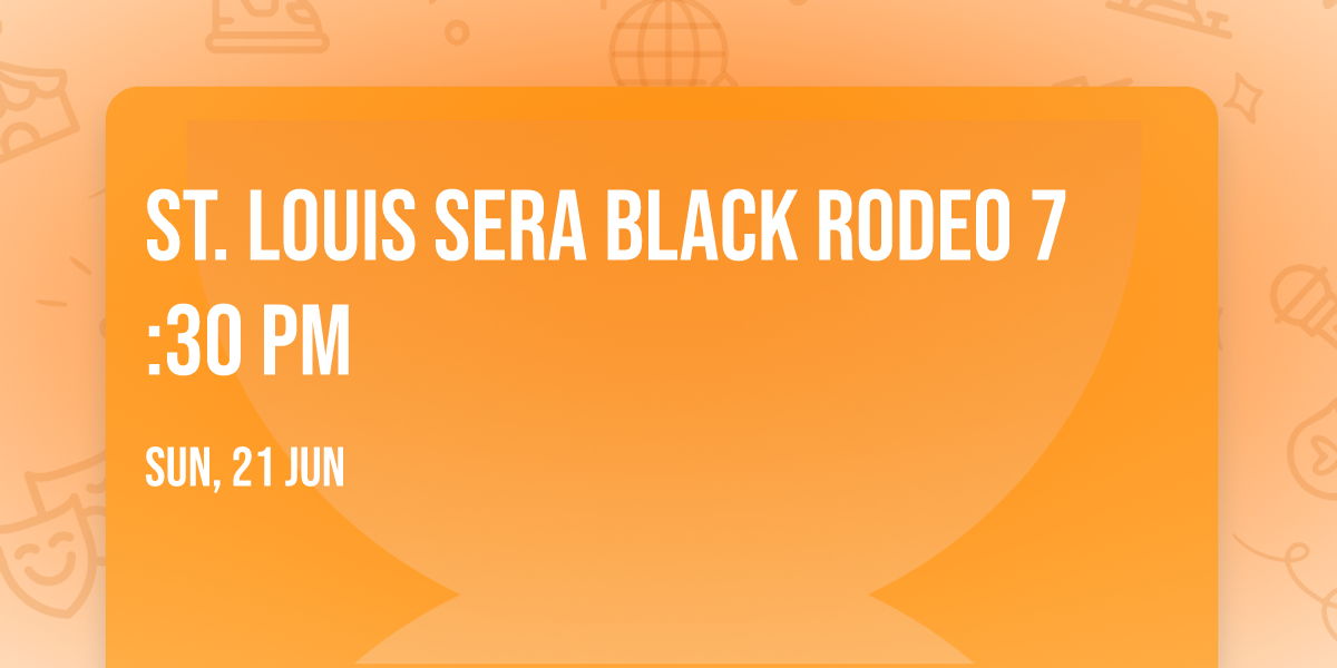 St. Louis SERA Black Rodeo 7:30 pm