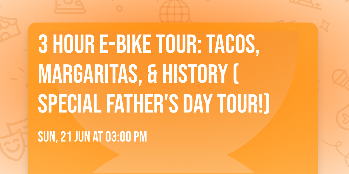 3 hour e-bike tour: Tacos, Margaritas, & History (Special Father's Day Tour!)