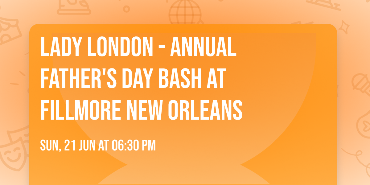 Lady London - Annual Father's Day Bash at Fillmore New Orleans
