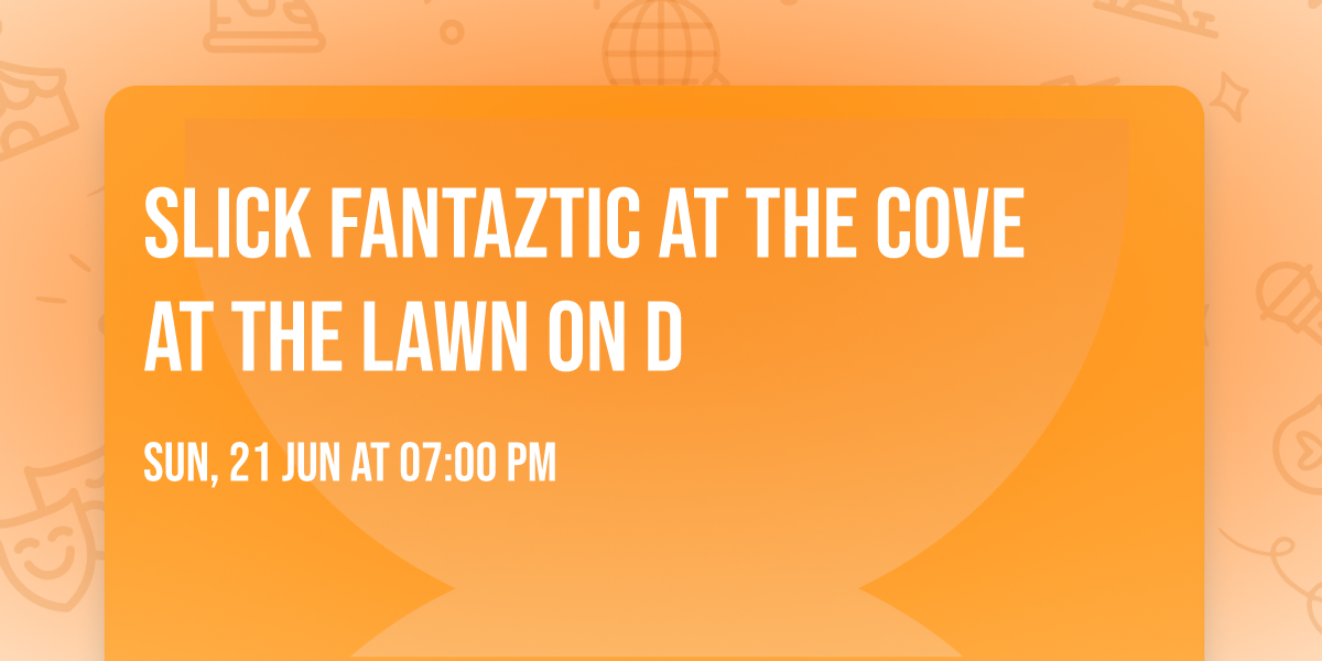 Slick Fantaztic at The COVE at THE LAWN ON D