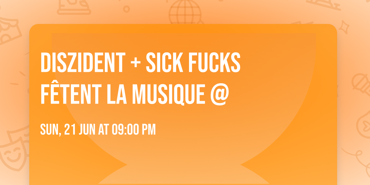 Diszident + Sick Fucks f\u00eatent la musique @