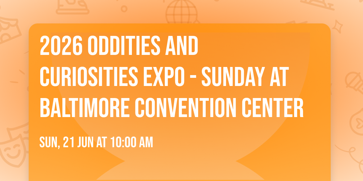 2026 Oddities and Curiosities Expo - Sunday at Baltimore Convention Center
