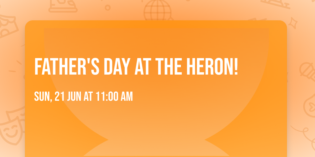 FATHER'S DAY AT THE HERON!