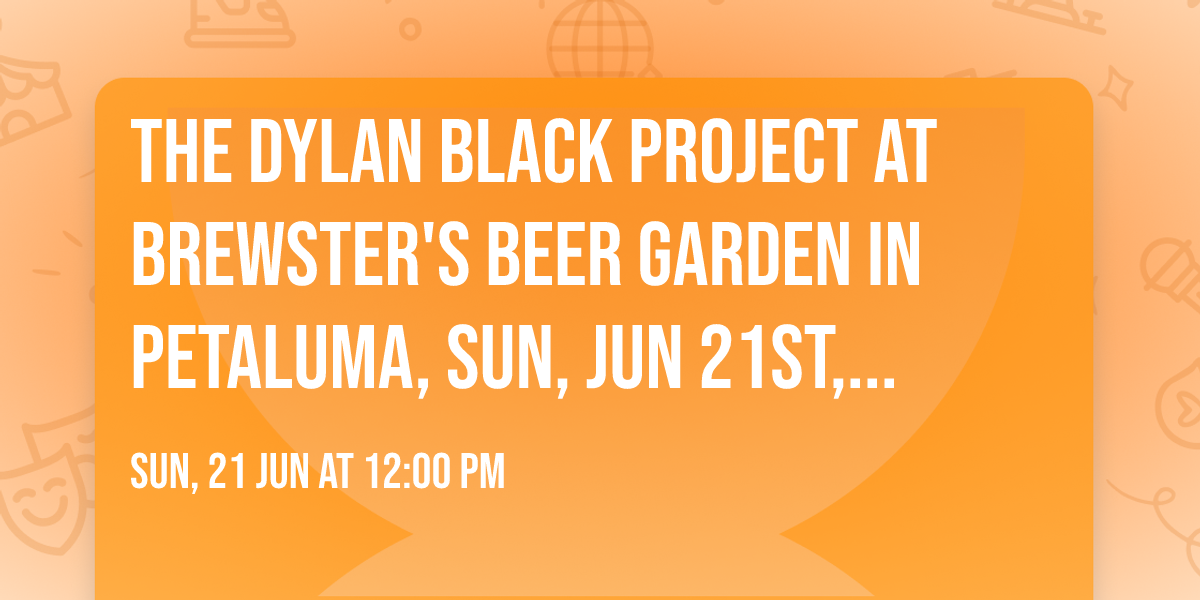The Dylan Black Project at Brewster's Beer Garden in Petaluma, Sun, Jun 21st, 12pm-3pm!