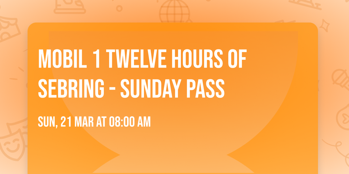 Mobil 1 Twelve Hours of Sebring - Sunday Pass
