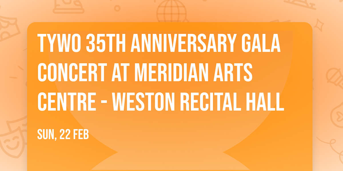 TYWO 35th Anniversary Gala Concert at Meridian Arts Centre - Weston Recital Hall
