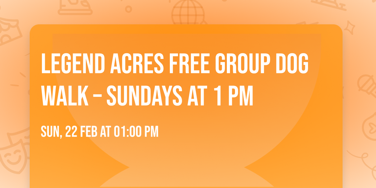 Legend Acres Free Group Dog Walk \u2013 Sundays at 1 PM