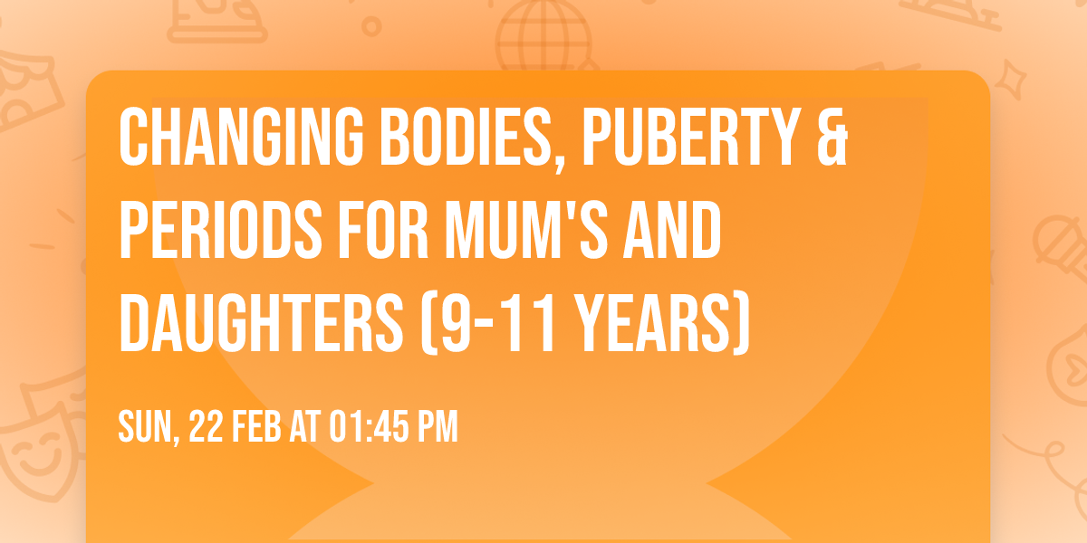 Changing Bodies, Puberty & Periods for Mum's and Daughters (9-11 years)