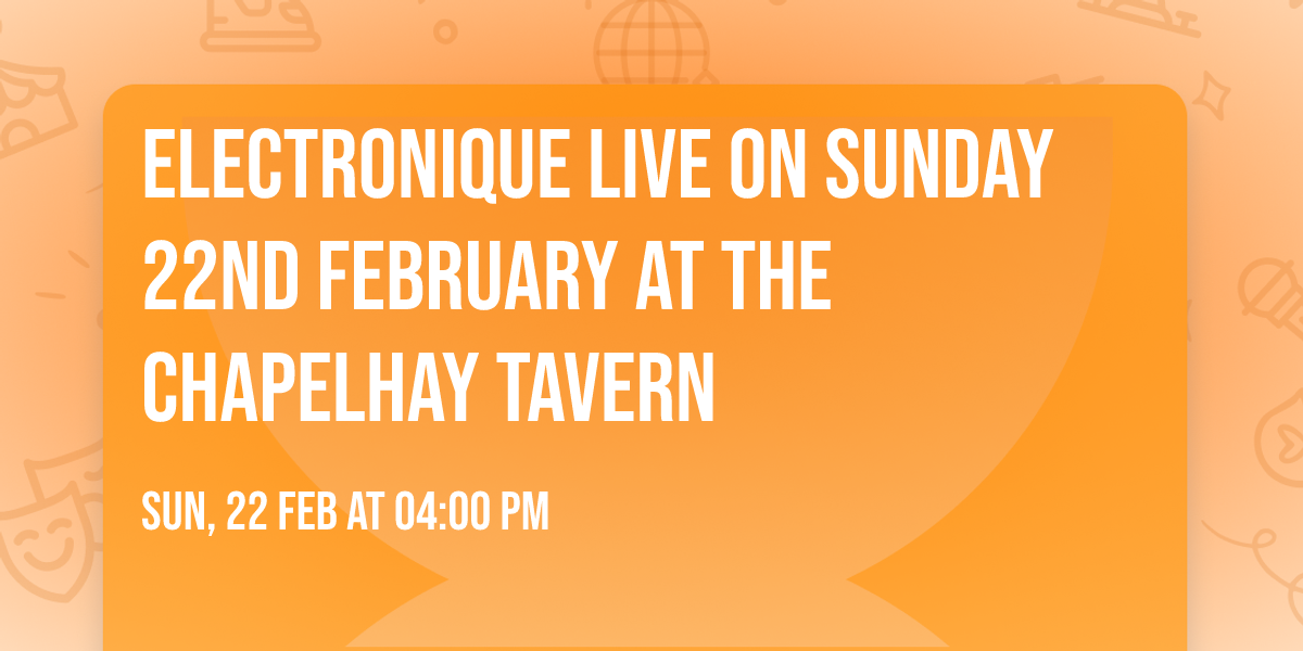 ELECTRONIQUE Live on Sunday 22nd February at the Chapelhay Tavern