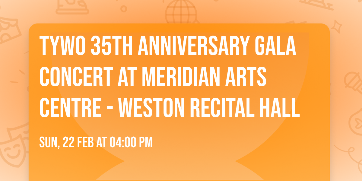 TYWO 35th Anniversary Gala Concert at Meridian Arts Centre - Weston Recital Hall