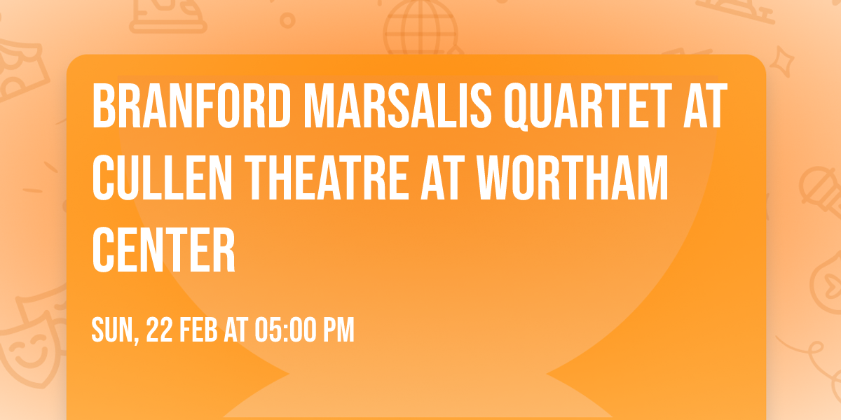 Branford Marsalis Quartet at Cullen Theatre at Wortham Center