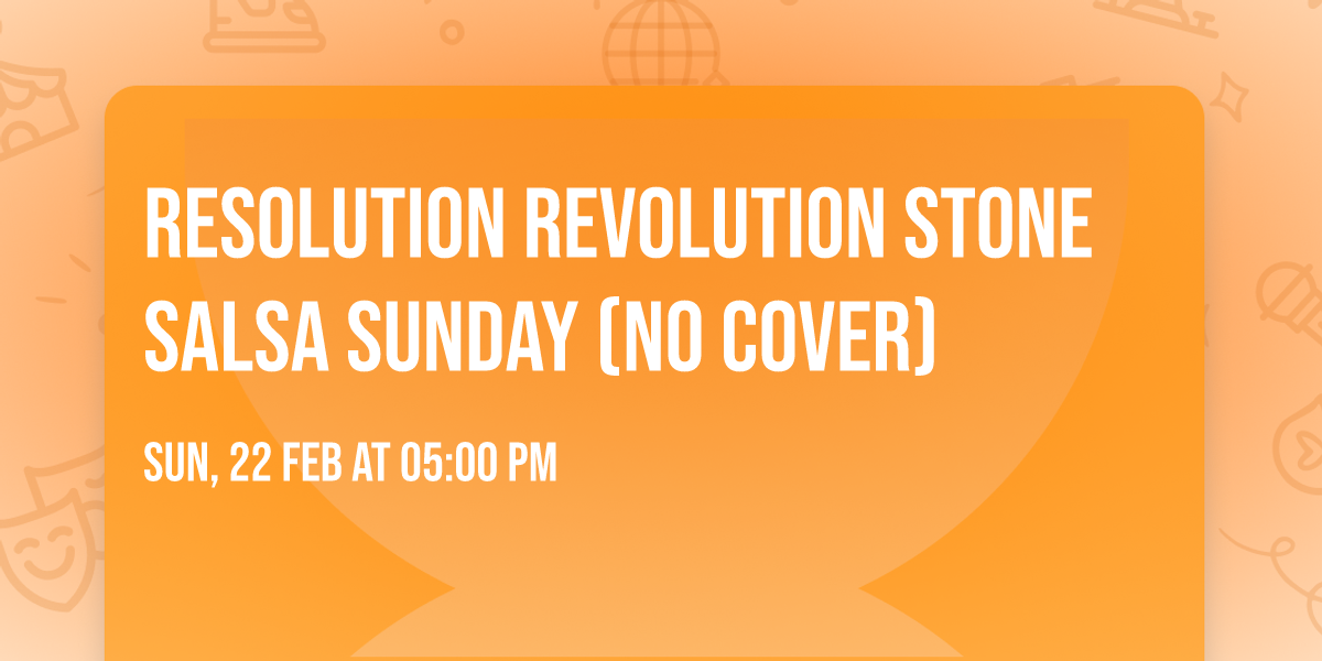 Resolution Revolution Stone Salsa Sunday (No Cover)