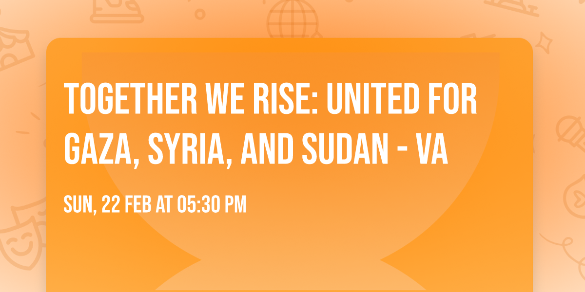 Together We Rise: United for Gaza, Syria, and Sudan - VA