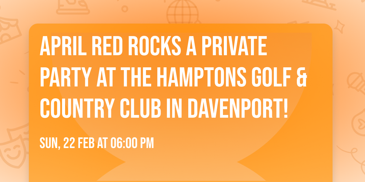 April RED ROCKS a Private Party at The Hamptons Golf & Country Club in Davenport!