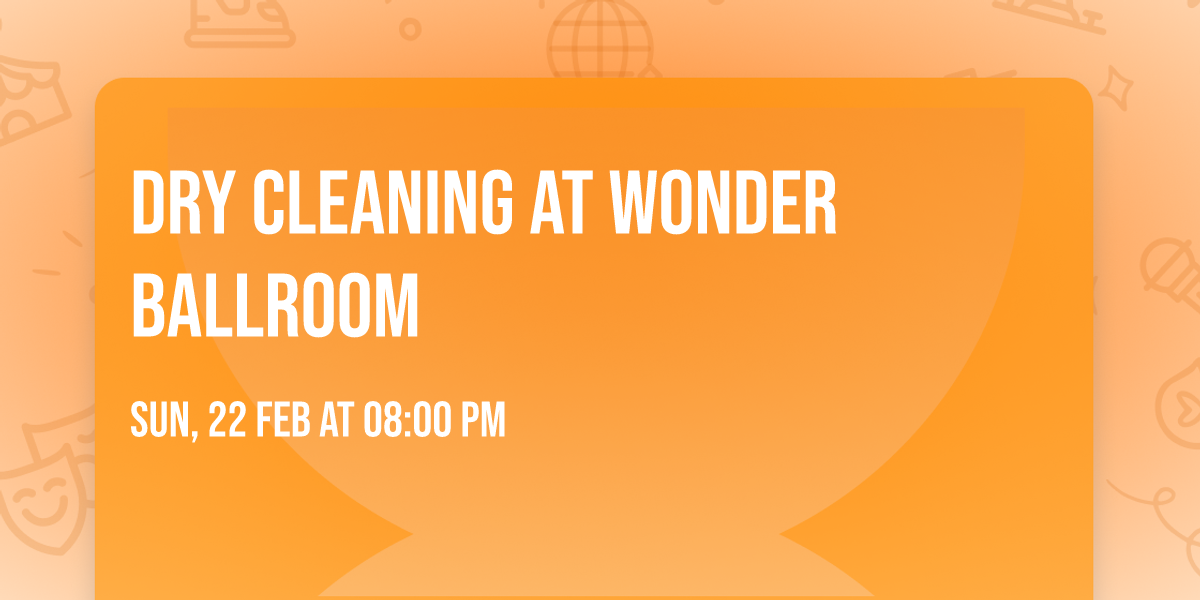 Dry Cleaning at Wonder Ballroom