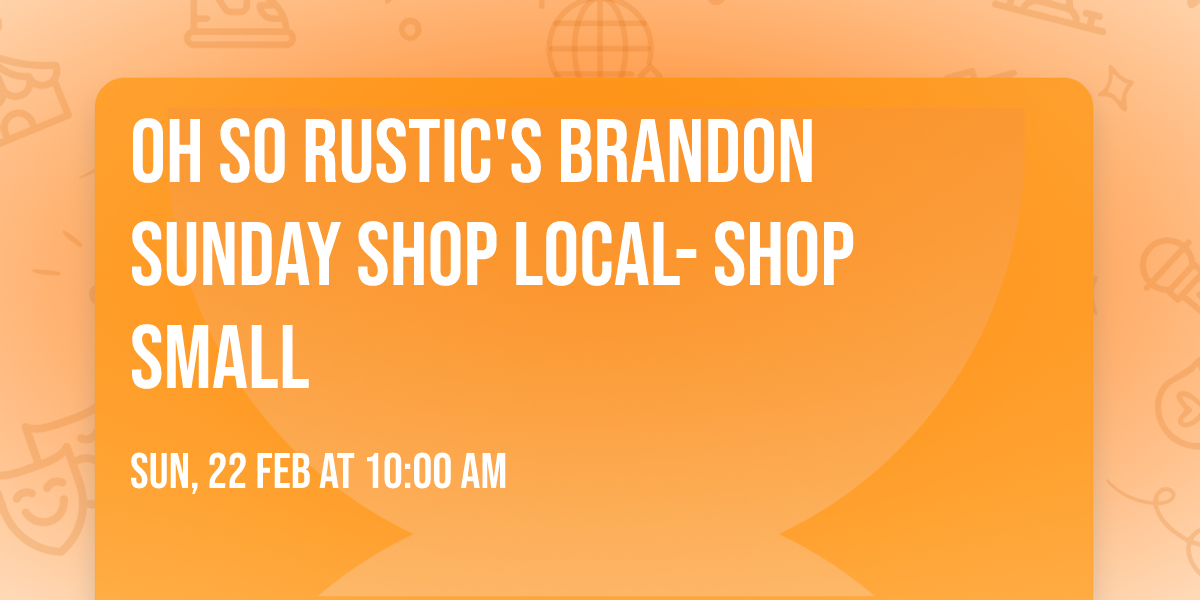 Oh So Rustic's Brandon Sunday Shop Local- Shop Small