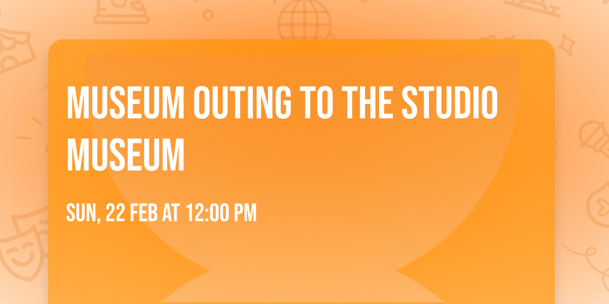 Museum Outing to the Studio Museum