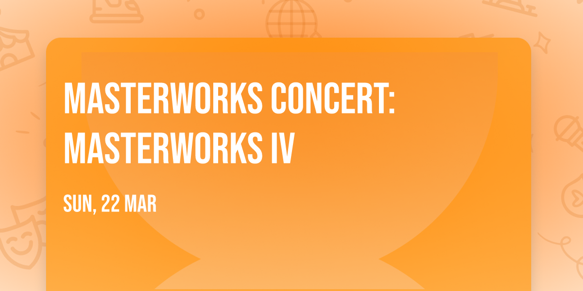 Masterworks Concert: Masterworks IV