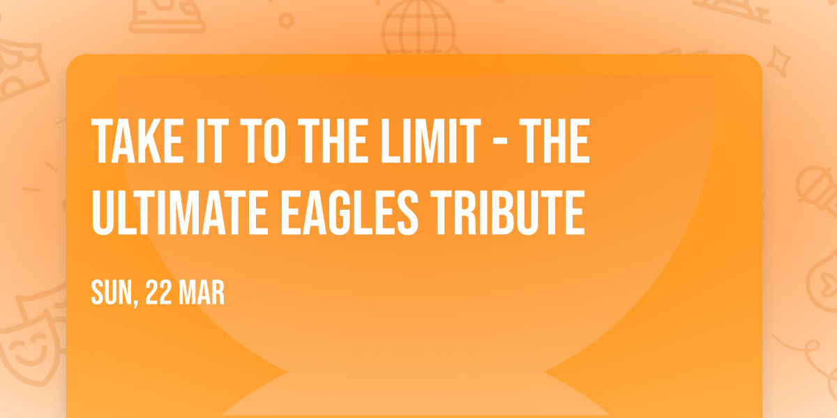 Take It To the Limit - The Ultimate Eagles Tribute