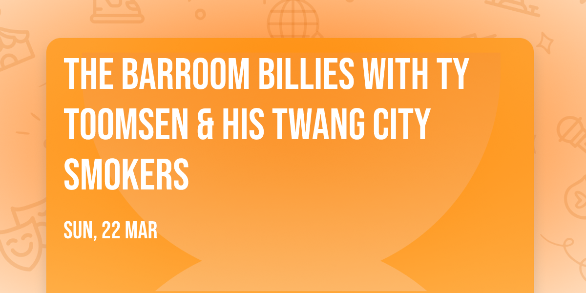 The Barroom Billies with Ty Toomsen & His Twang City Smokers