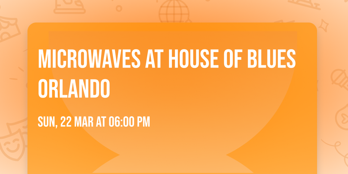 Microwaves at House of Blues Orlando